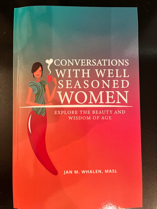 "Conversations with Well Seasoned Women" by: Jan M Whale, MASL